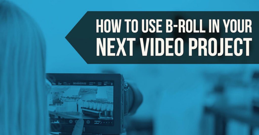 019_How-to-Use-B-Roll-in-Your-Next-Video-Project_Social-1024x536