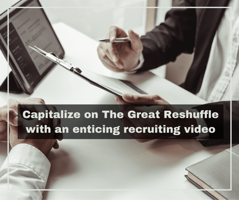 Capitalize on The Great Reshuffle with an enticing recruiting video