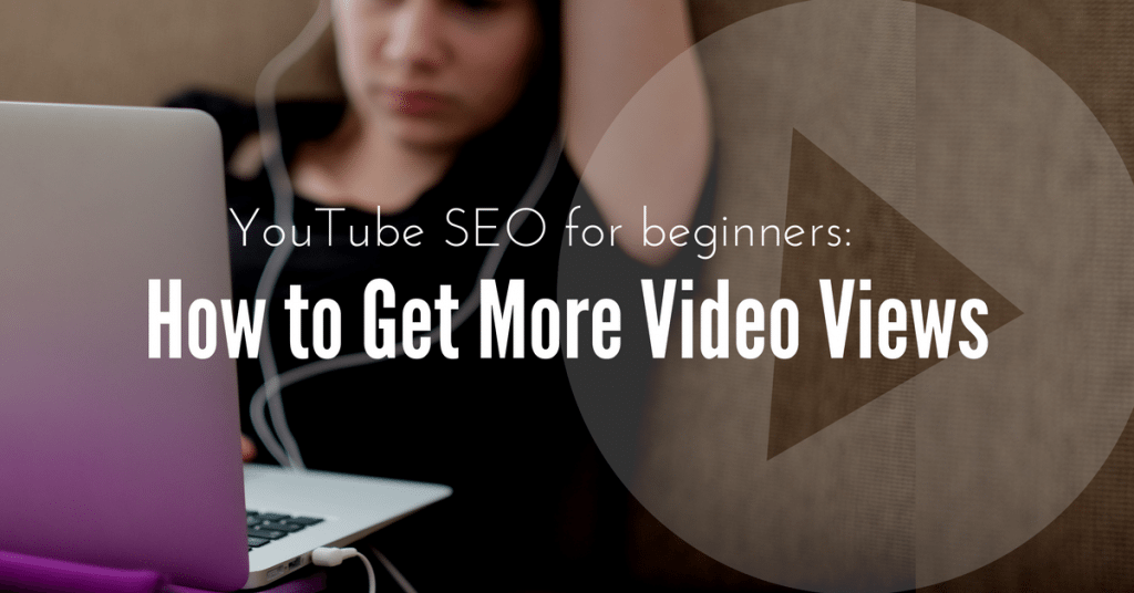 YouTube SEO for Beginners: How to Get More Video Views