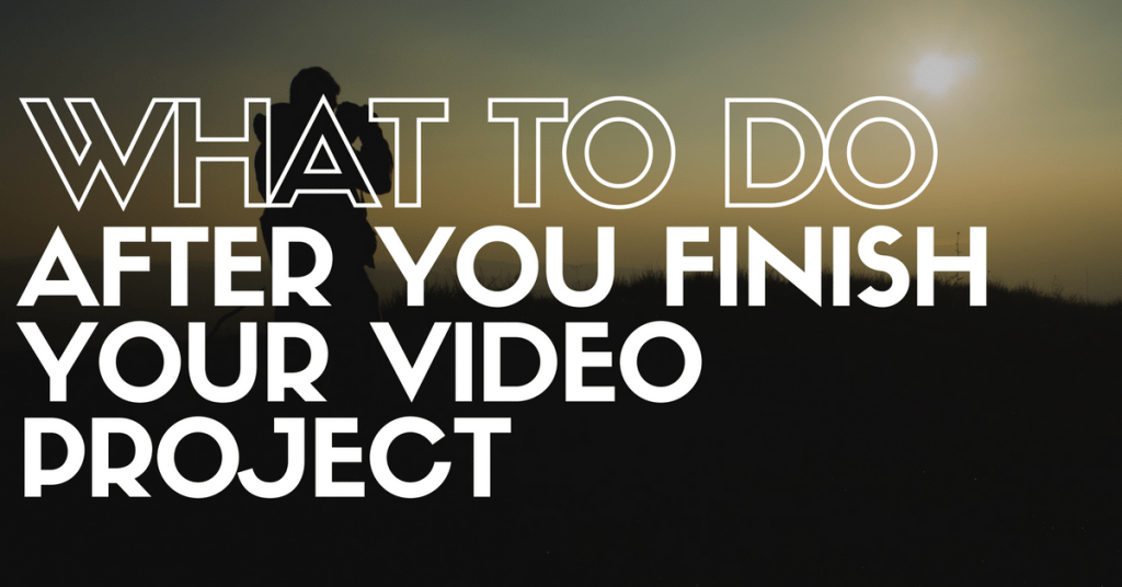 Promotion: What To Do After You Finish Your Video Project