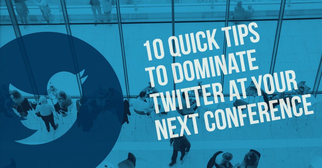 10 Quick Tips to Dominate Twitter at Your Next Conference