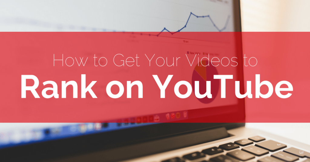 How To Get Your Videos To Rank On YouTube