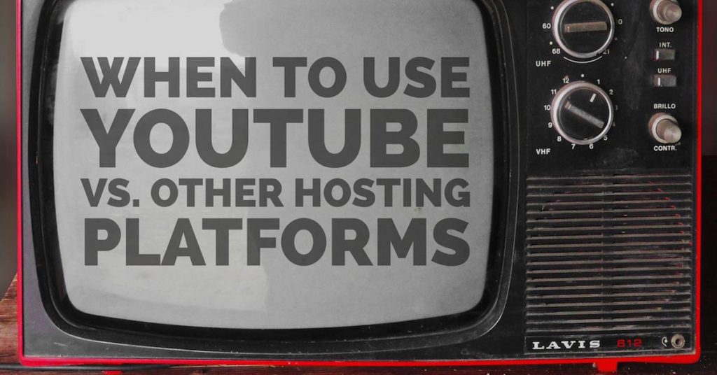 Video Hosting: When To Use YouTube vs. Other Hosting Platforms