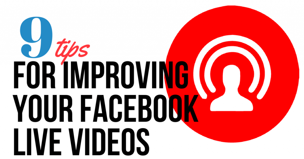 9 Tips for Improving Your Facebook Live Videos