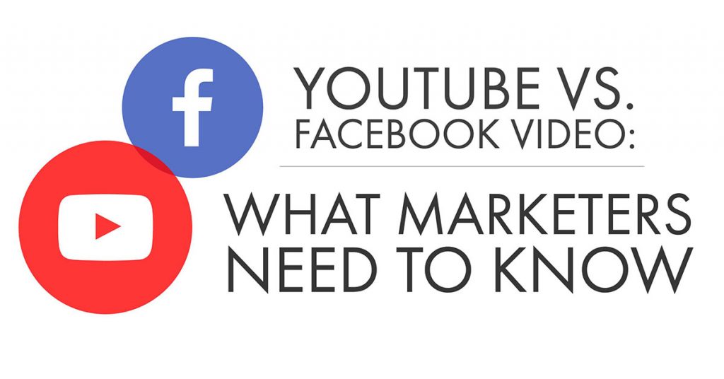 YouTube vs Facebook Video: What Marketers Need To Know