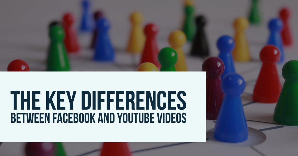 The Key Differences Between Facebook and YouTube Videos