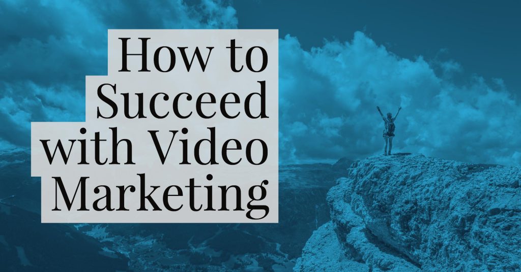 How to Succeed with Video Marketing