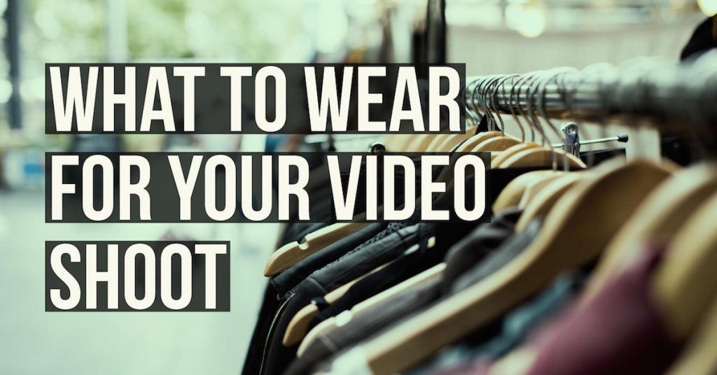 How to Dress for a Video Shoot