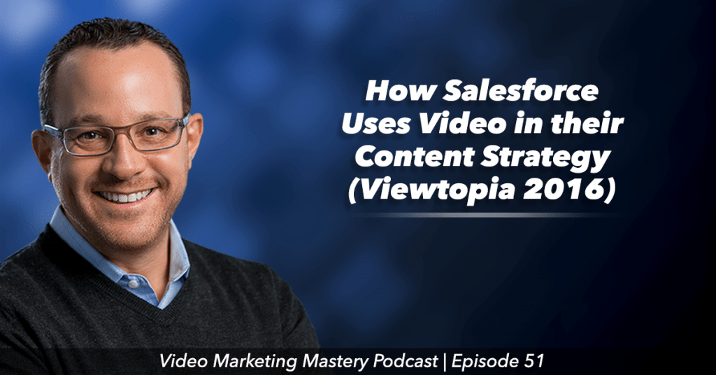 Viewtopia 2016: How Salesforce Uses Video in their Content Strategy (Ep. 51)