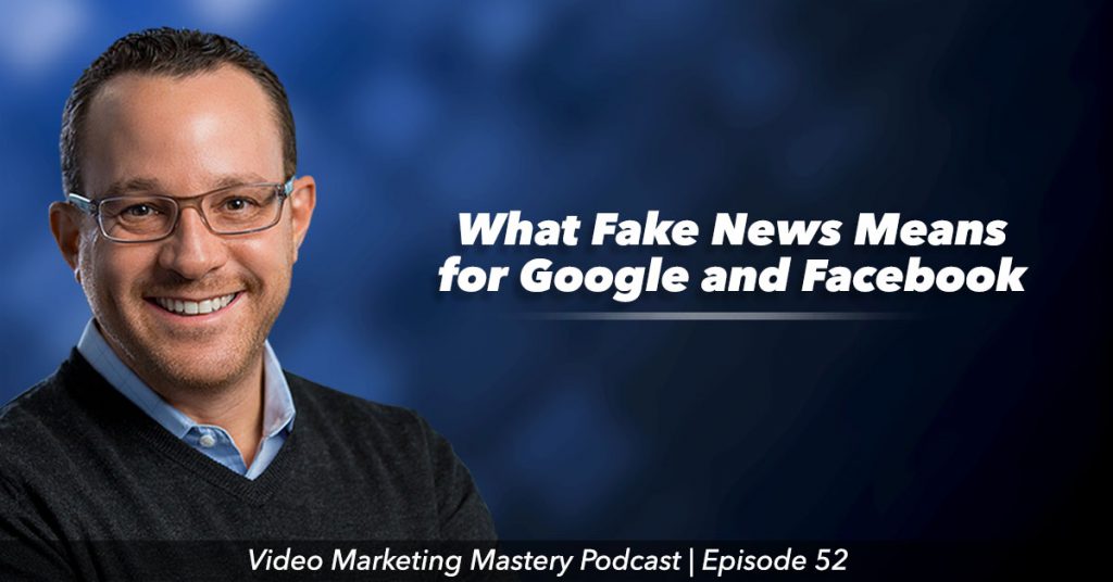 What Fake News Means for Google and Facebook (Ep. 52)