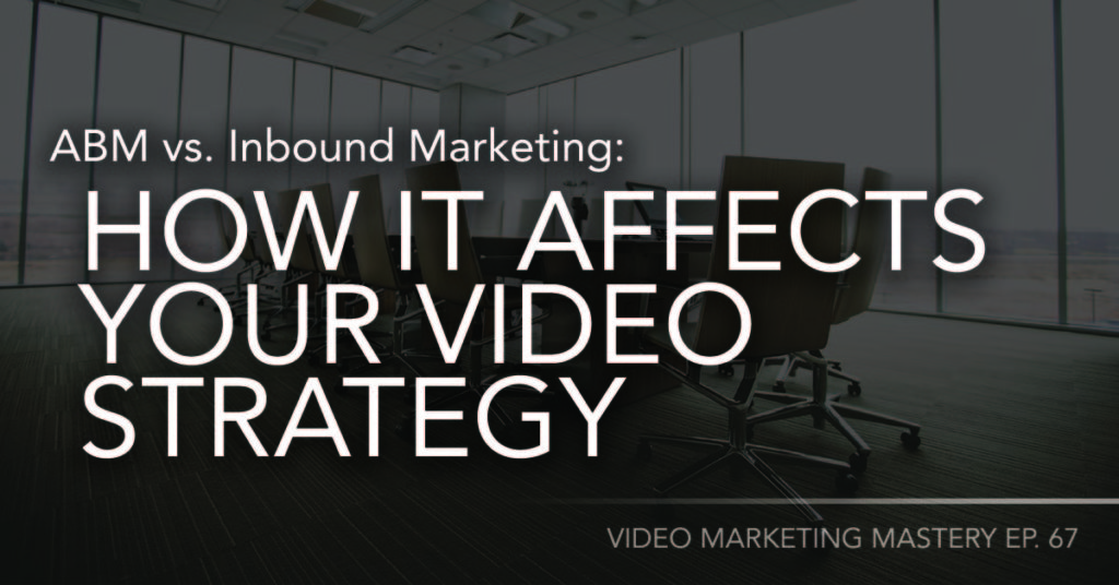 ABM vs. Inbound Marketing: How It Affects Your Video Strategy