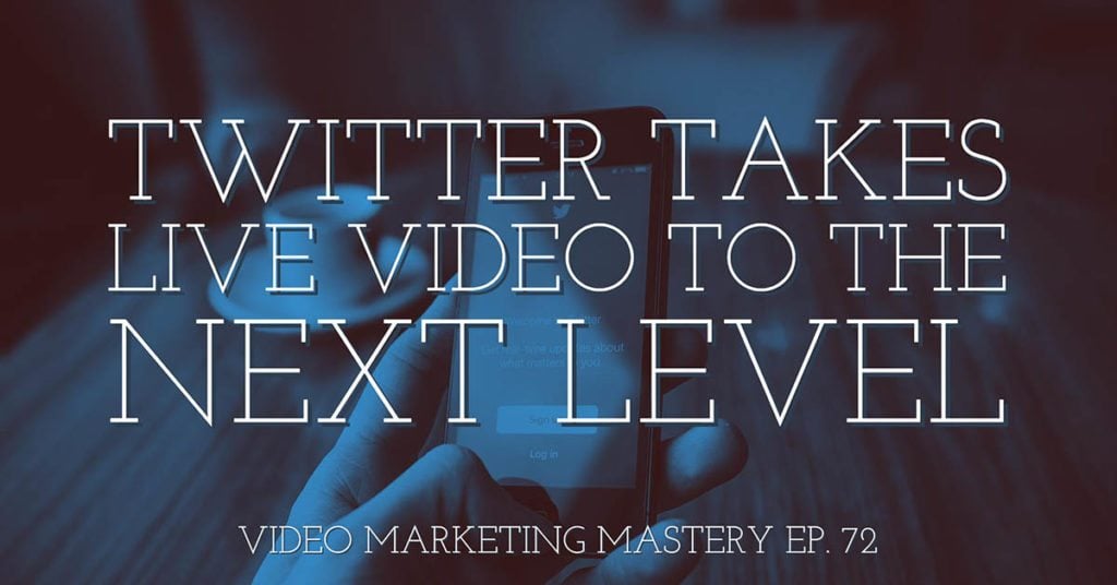 Twitter Takes Live Video to the Next Level (Ep. 72)