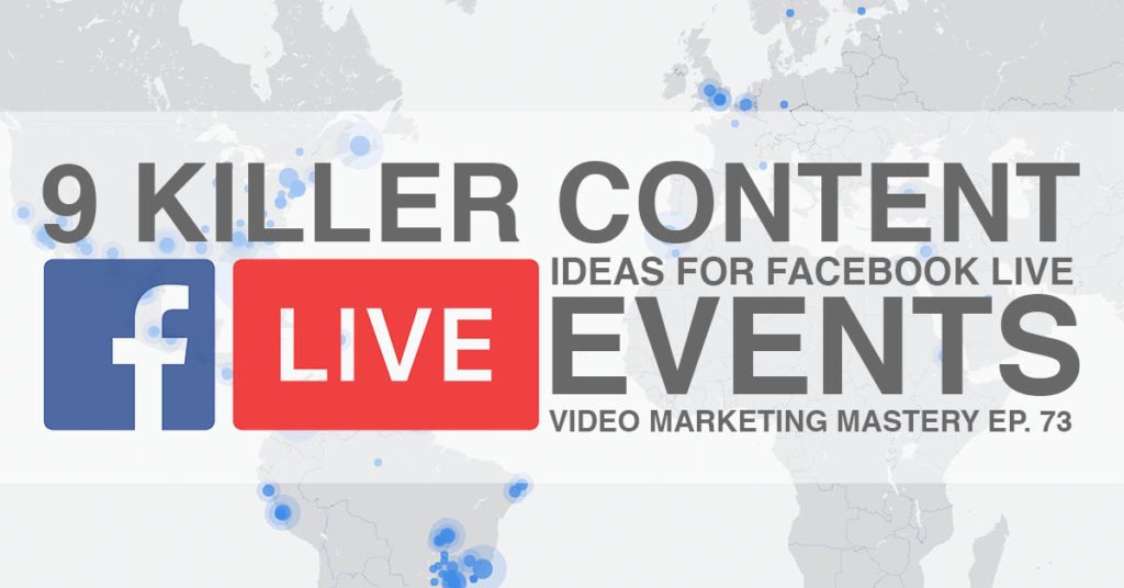 9 Killer Content Ideas for Facebook Live Events (Ep. 73)