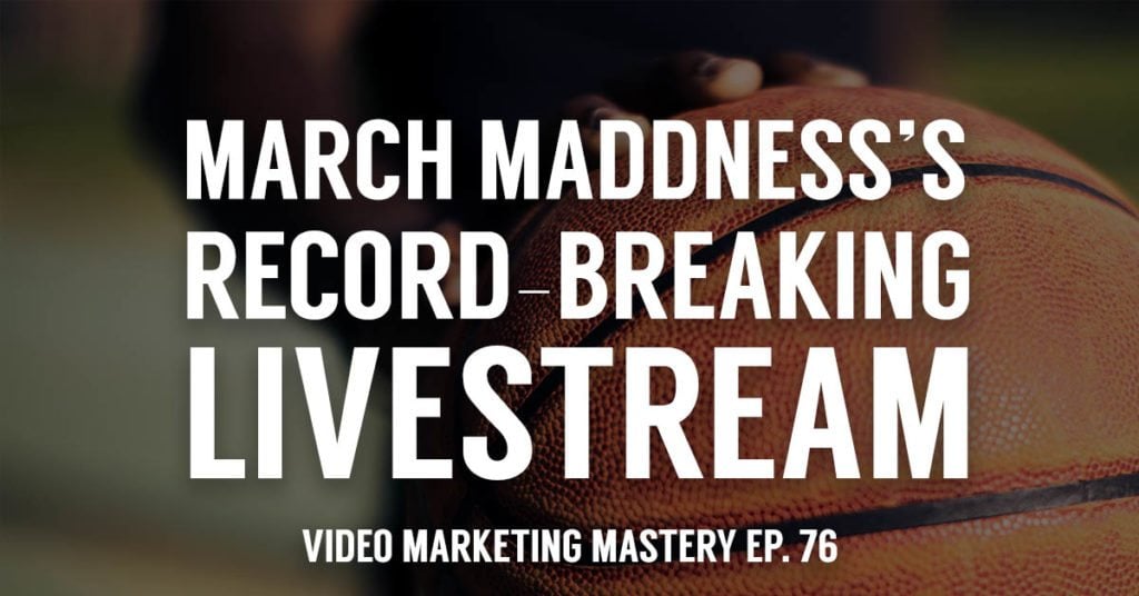 March Madness’s Record-Breaking Livestream (Ep. 76)