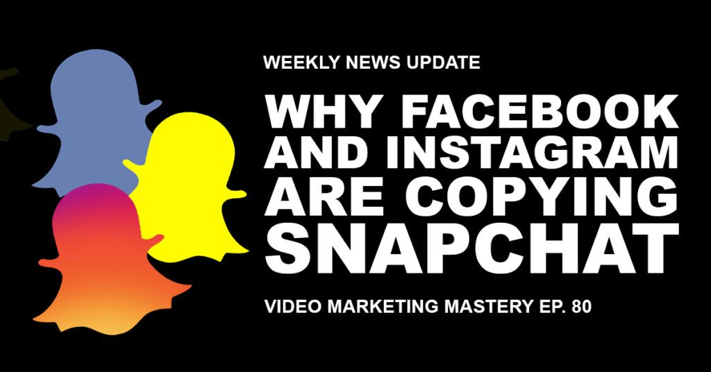 Why Facebook and Instagram are Copying Snapchat (Ep. 80)