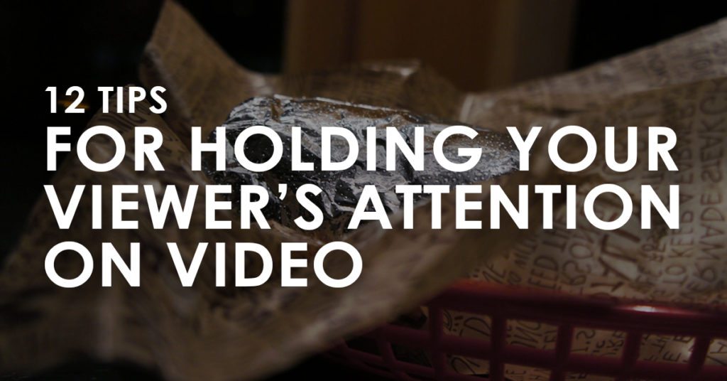 12 Tips for Holding Your Viewer’s Attention on Video (Ep. 81)