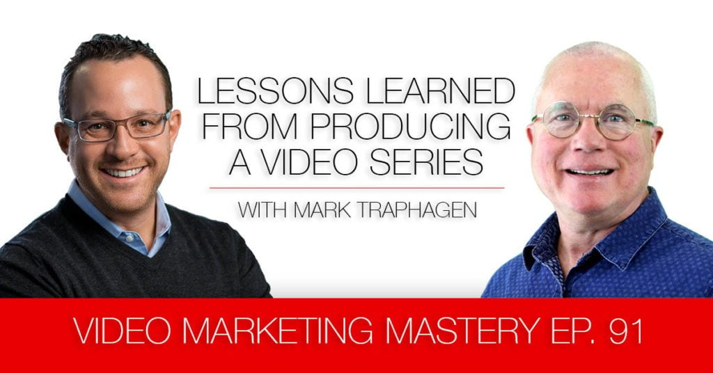 Lessons Learned from Producing a Video Series with Mark Traphagen (Ep. 91)