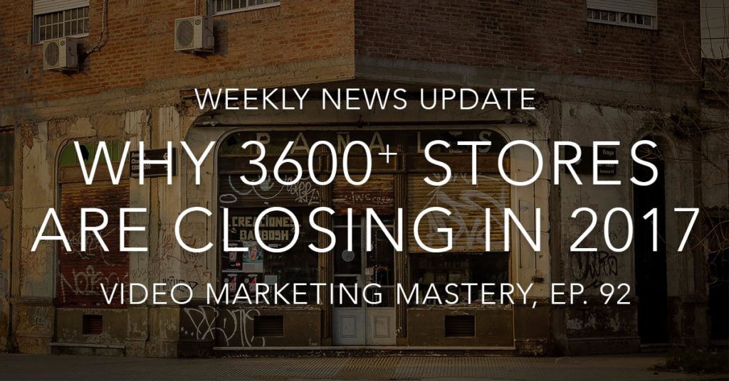 Why 3,600+ Stores are Closing in 2017 (Ep. 92)