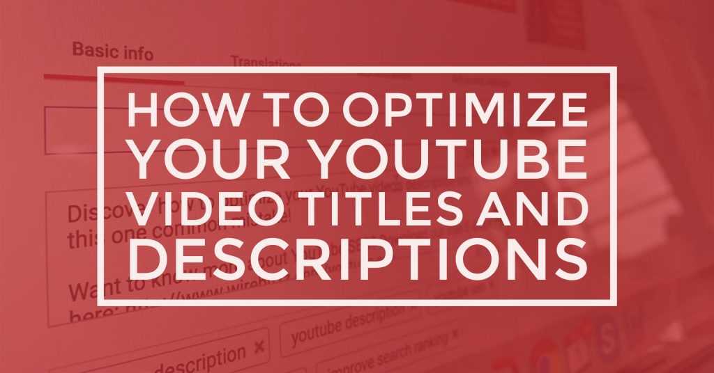 How to Optimize Your YouTube Video Titles and Descriptions