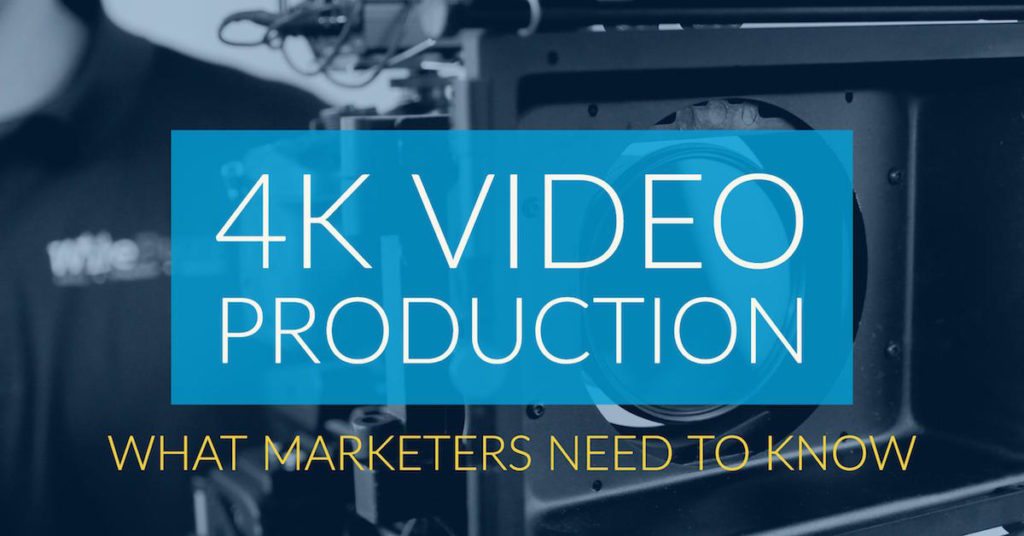 4K Video Production: What Marketers Need To Know