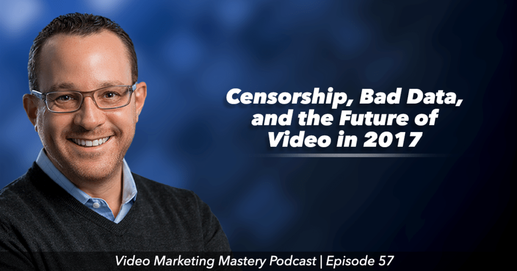 Censorship, Bad Data, and the Future of Video in 2017 (ep. 57)