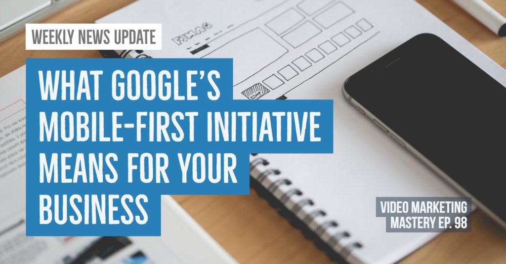 What Google’s Mobile-First Initiative Means for Your Business (Ep. 98)