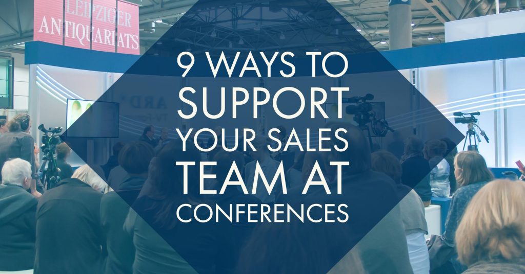 9 Ways to Support Your Sales Team at Conferences