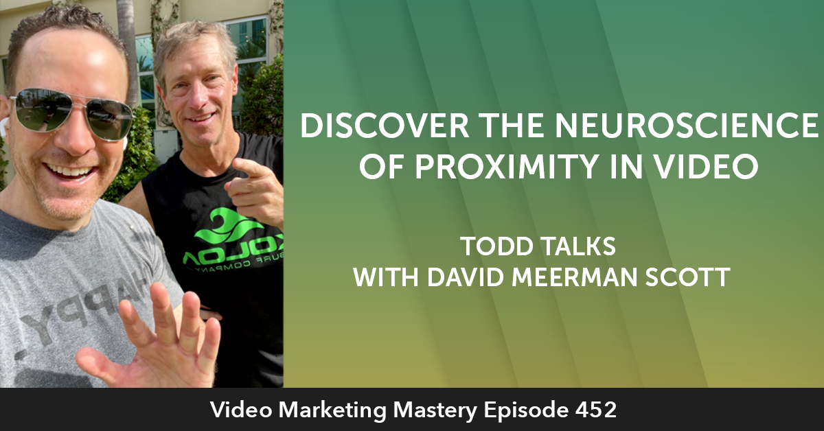 Discover the Neuroscience of Proximity in Video: Todd Talks with David Meerman Scott