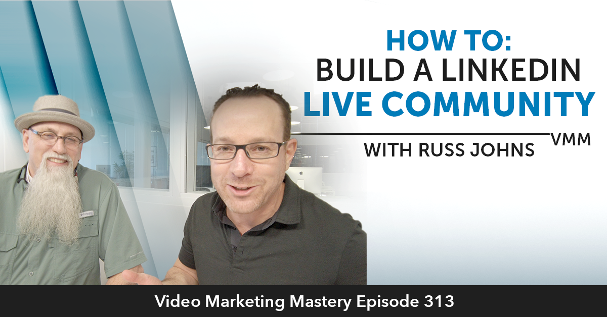 How To Build A LinkedIn Live Community With Russ Johns (Ep. 313)