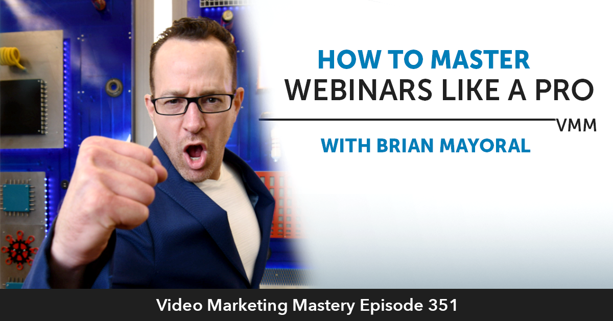 How To Master Webinars Like A Pro With Brian Mayoral (Ep. 351)