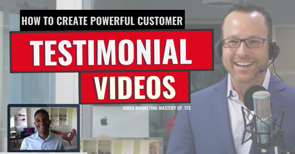 How to Create a Powerful Customer Testimonial Video (Ep. 173)