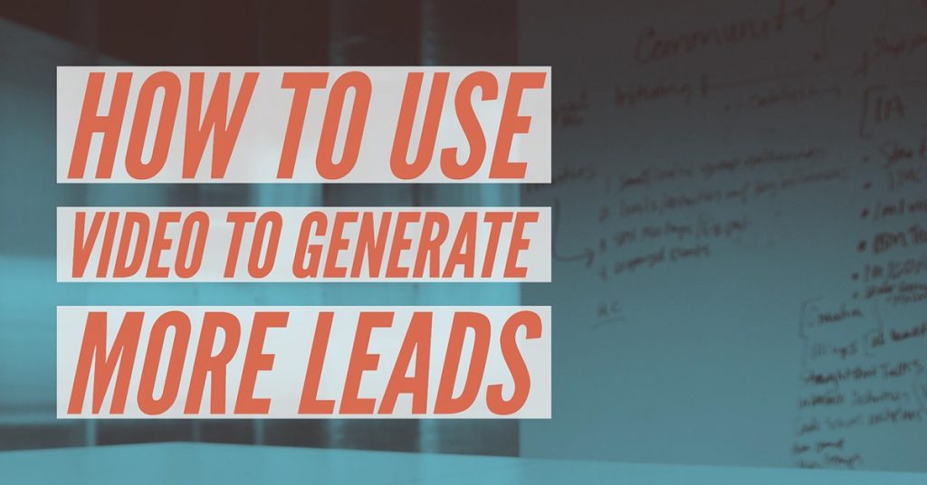 How to Use Video to Generate More Leads