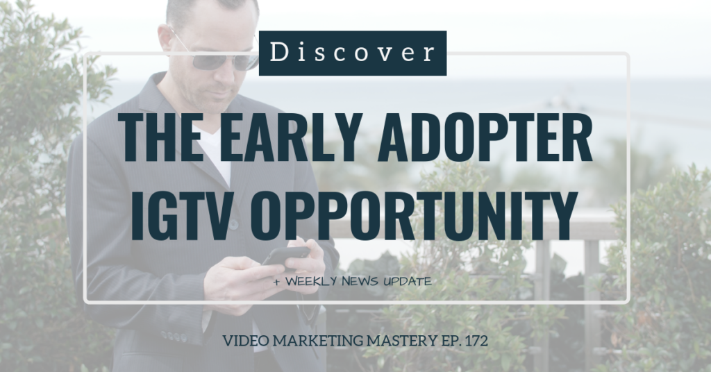 Discover The Early Adopter IGTV Opportunity (Ep. 172)