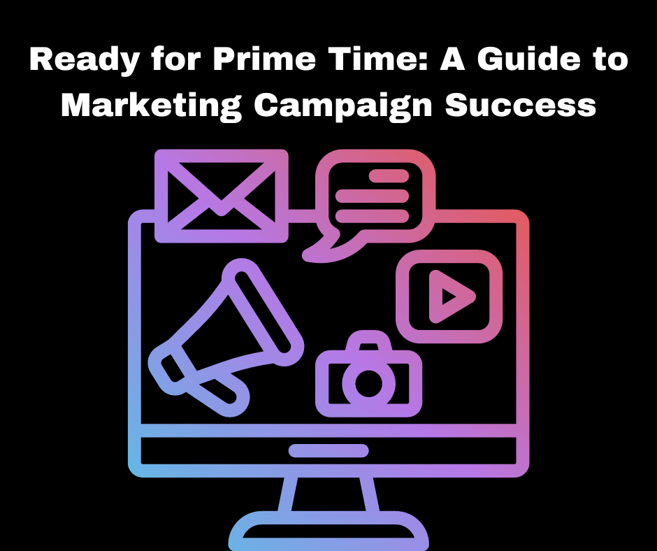 Ready for Prime Time: A Guide to Marketing Campaign Success