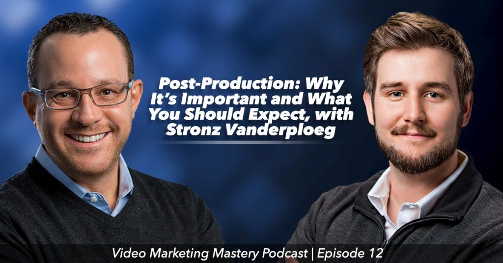 Video Post-Production: Why It’s Important and What You Should Expect (Ep. 12)