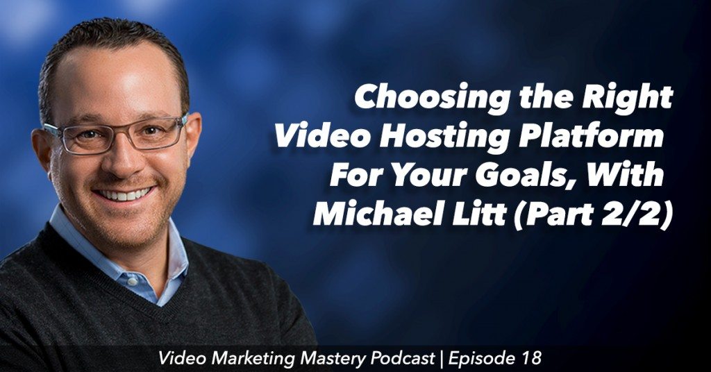 Choosing the Right Video Hosting Platform For Your Goals, Part 2 (Ep. 18)