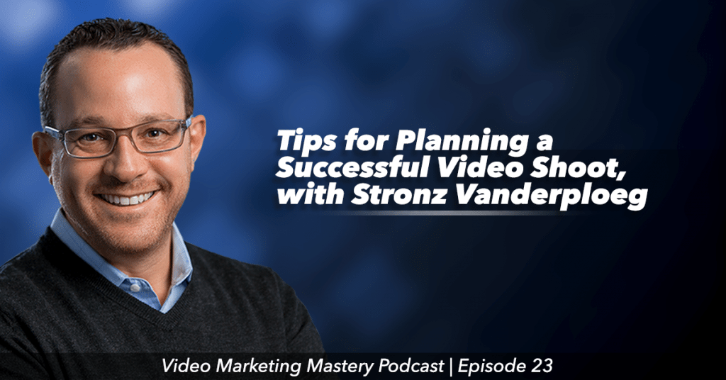 Tips for Planning a Successful Video Shoot (Ep. 23)