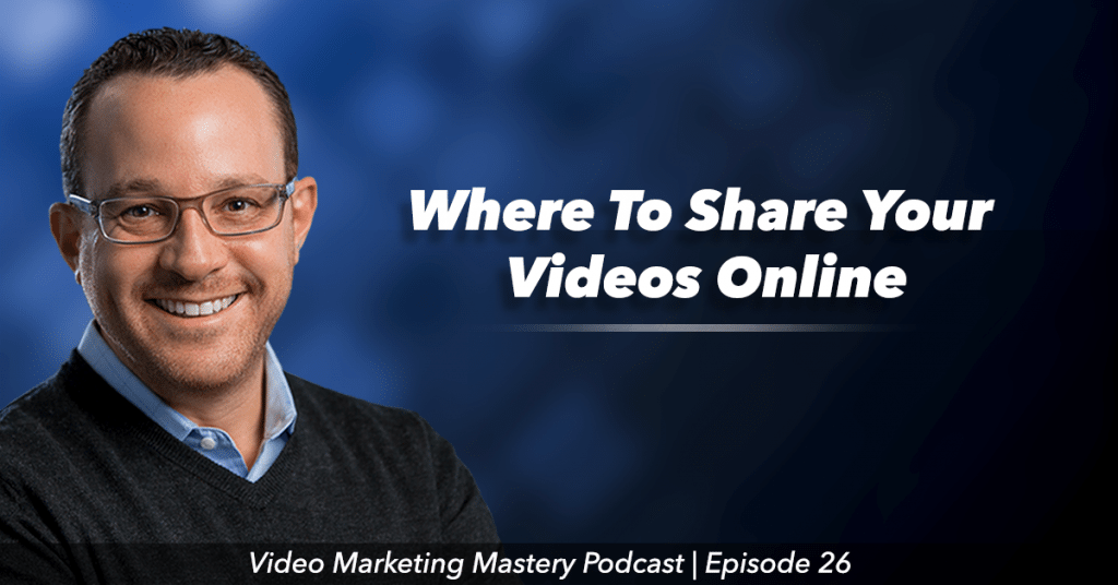 Where To Share Your Videos Online (Ep. 26)