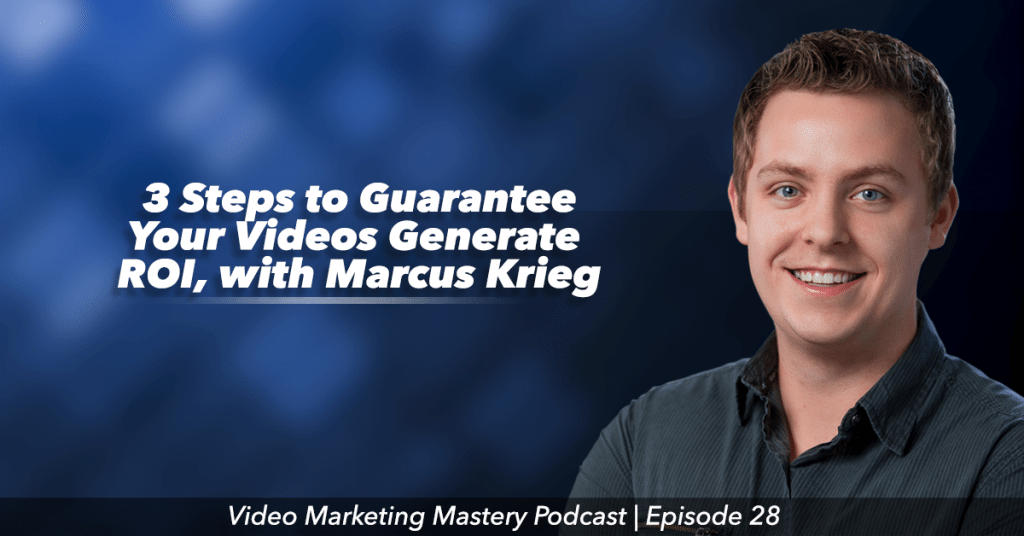 3 Steps to Guarantee Your Videos Generate ROI (Ep. 28)