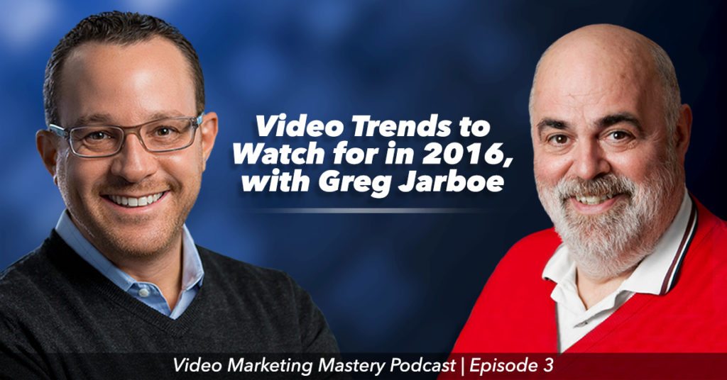 Video Marketing Trends to Watch in 2016, With Greg Jarboe (Ep. 3)