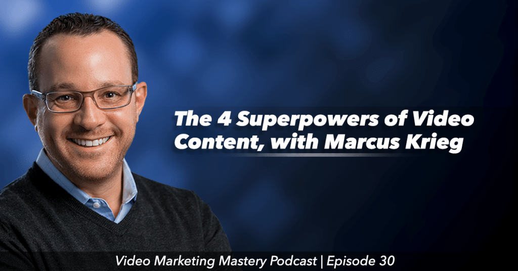 The 4 Superpowers of Video Content (Ep. 30)