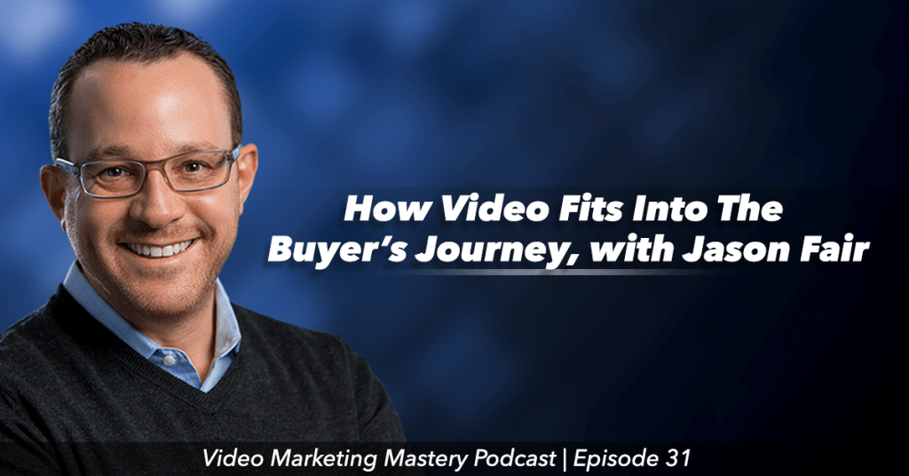 How Video Fits Into The Buyer's Journey (Ep. 31)