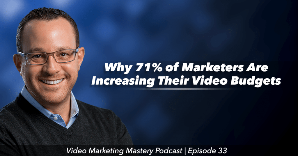 Why 71% of Marketers Are Increasing Their Video Budgets (Ep. 33)