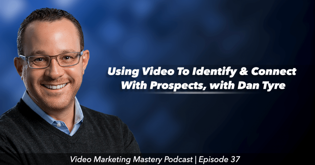 Using Video To Identify & Connect With Prospects (Ep. 37)