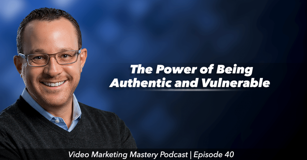 The Power of Being Vulnerable and Authentic (Ep. 40)