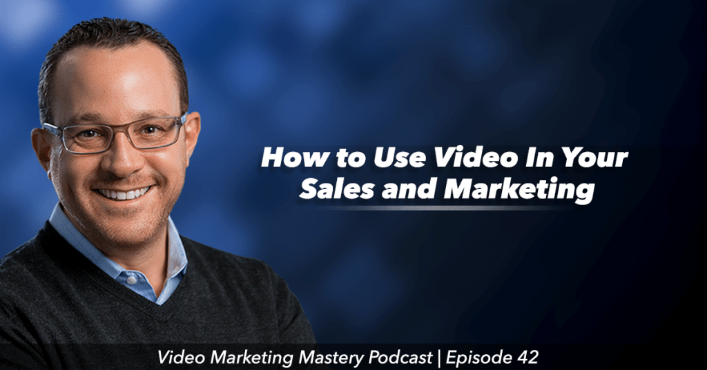 How to Use Video In Your Sales and Marketing (Ep. 42)