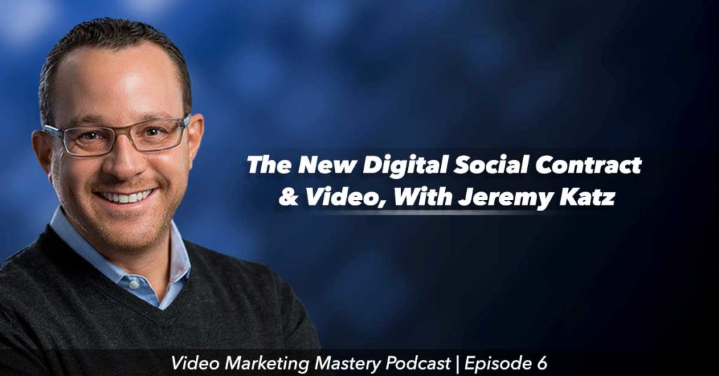 The New Digital Social Contract and Video, With Jeremy Katz (Ep. 6)