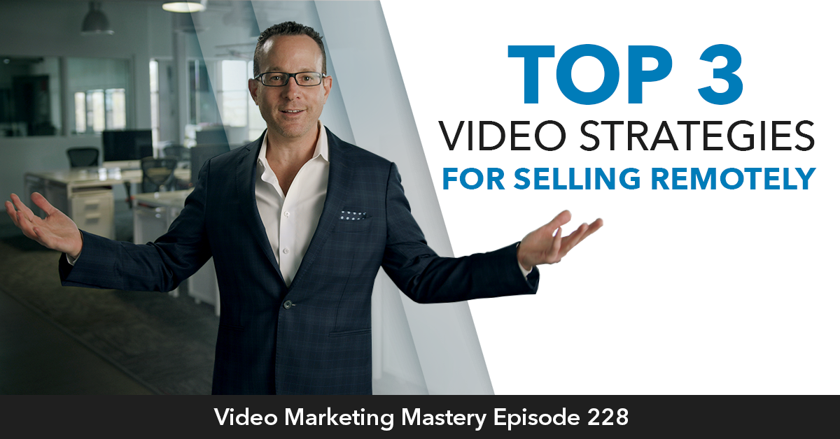 Top 3 Video Strategies for Selling Remotely (Ep. 229)