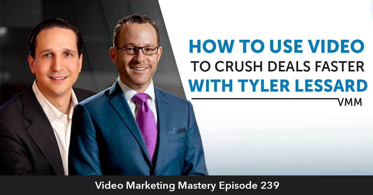 How To Use Video To Crush Deals Faster with Tyler Lessard (Ep. 239)