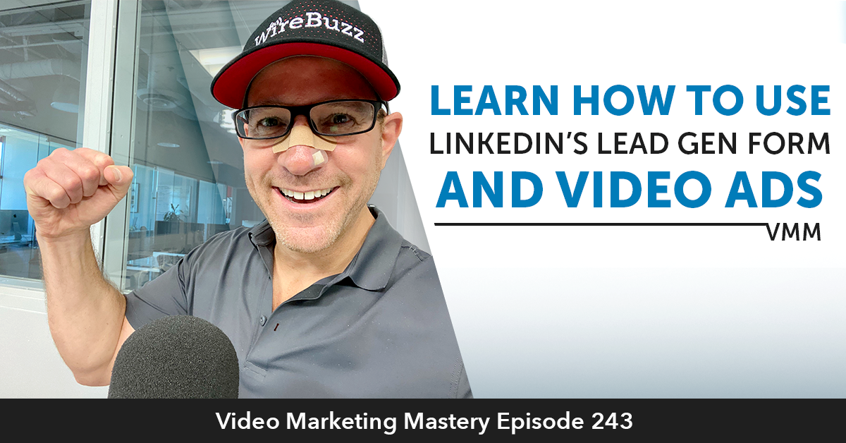 Learn How To Use LinkedIn's Lead Gen Form And Video Ads (Ep. 243)